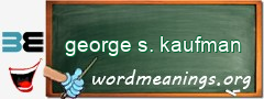 WordMeaning blackboard for george s. kaufman